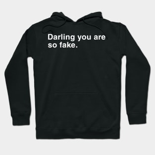 Darling you are so fake. Hoodie